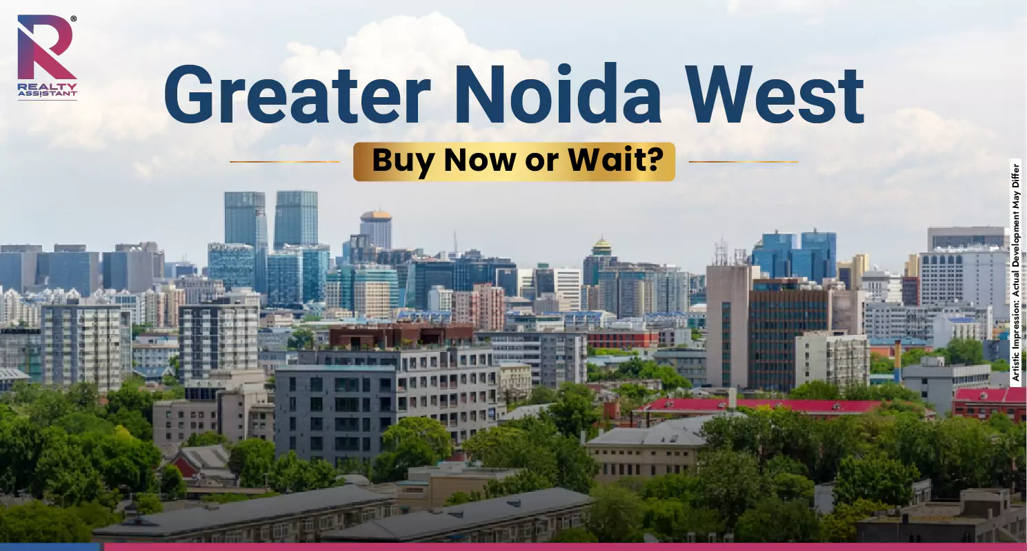 Apartments in Greater Noida West: Should You Buy Now or Wait?