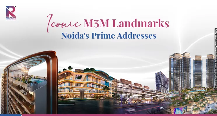 Iconic M3M Landmarks At Noida's Prime Addresses