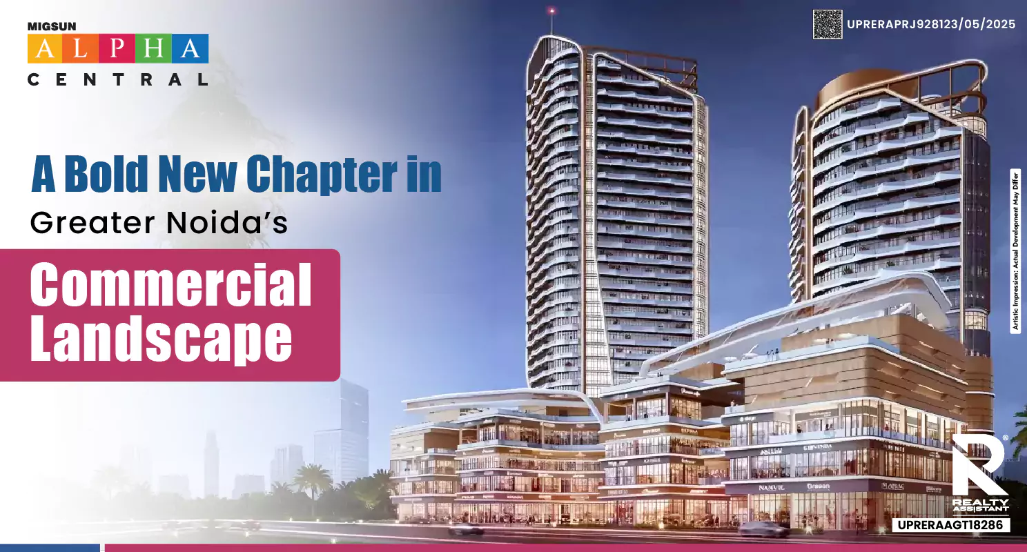 Greater Noida Just Got a New Commercial Icon: Migsun Alpha Central