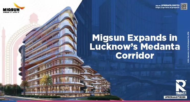 Migsun Expands Presence in Lucknow with Medanta-Adjoining Development