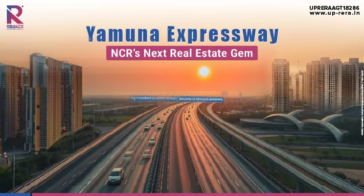 Yamuna Expressway: NCR’s Next Real Estate Gem