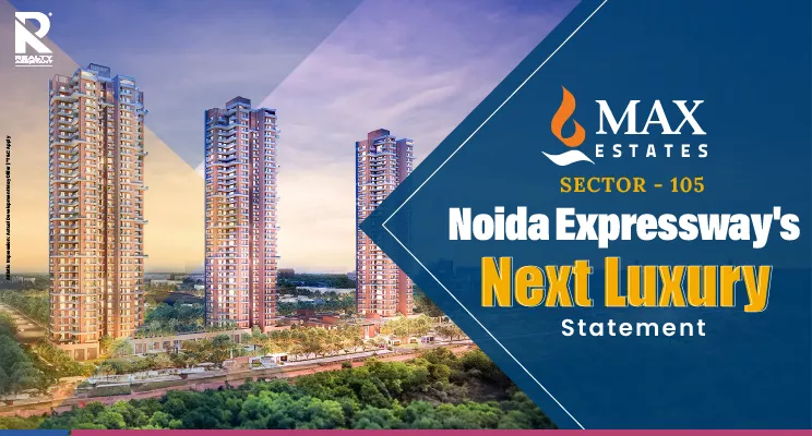 Max Estate 105: The Next Luxury Statement On Noida Expressway
